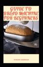 Guide To Bread Machine For Beginners - Preview