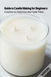 Guide To Candle Making For Beginners