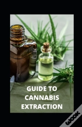 Guide To Cannabis Extraction