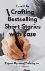 Guide To Crafting  Bestselling Short Stories With Ease - Preview