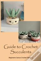 Guide To Crochet Succulents