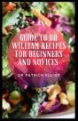 Guide To Dr William Recipes For Beginners And Novices - Preview