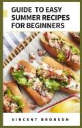 Guide To Easy Summer Recipes For Beginners