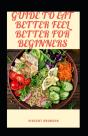 Guide To Eat Better Feel Better For Beginners - Preview