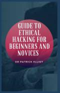 Guide To Ethical Hacking For Beginners And Novices