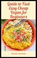 Guide To Fast Easy Cheap Vegan For Beginner