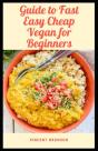 Guide To Fast Easy Cheap Vegan For Beginner - Preview