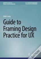 Guide To Framing Design Practice For Ux