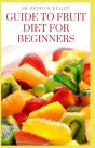 Guide To Fruit Diet For Beginners - Preview