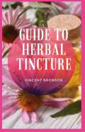 Guide To Herbal Tincture