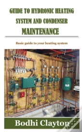 Guide To Hydronic Heating System And Condenser Maintenance
