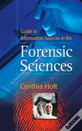 Guide To Information Sources In The Forensic Sciences