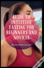 Guide To Intuitive Fasting For Beginners And Novices