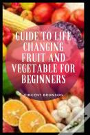 Guide To Life Changing Fruit And Vegetable For Beginners