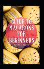 Guide To Macarons For Beginners - Preview