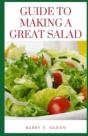 Guide To Making A Great Salad - Preview