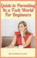 Guide To Parenting In A Tech World For Beginners