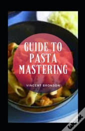 Guide To Pasta Mastering
