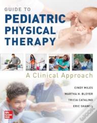 Guide To Pediatric Physical Therapy:  A Clinical Approach