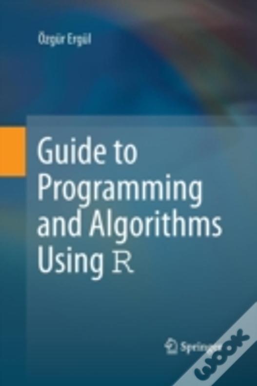 Guide To Programming And Algorithms Using R