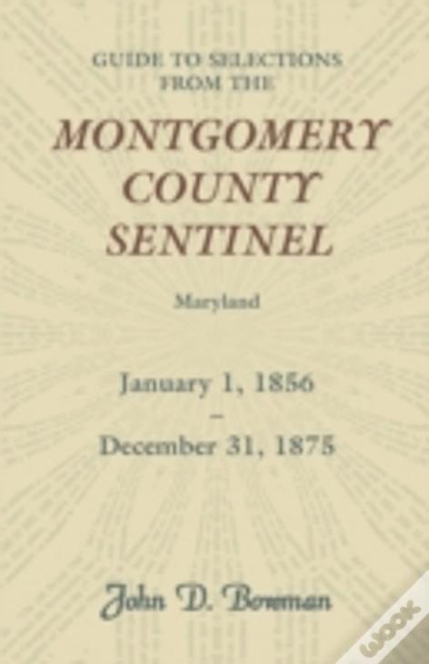 Guide To Selections From The Montgomery County Sentinel, Maryland, January 1, 1856 - December 31, 1875