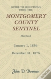 Guide To Selections From The Montgomery County Sentinel, Maryland, January 1, 1856 - December 31, 1875
