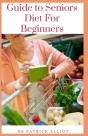 Guide To Seniors Diet For Beginners - Preview