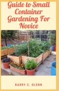 Guide To Small Container Gardening For Novice