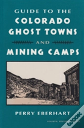 Guide To The Colorado Ghost Towns And Mining Camps