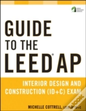 Guide To The Leed Ap Interior Design And Construction (Id+C) Exam
