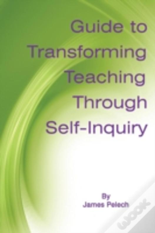 Guide To Transforming Teaching Through Self-Inquiry