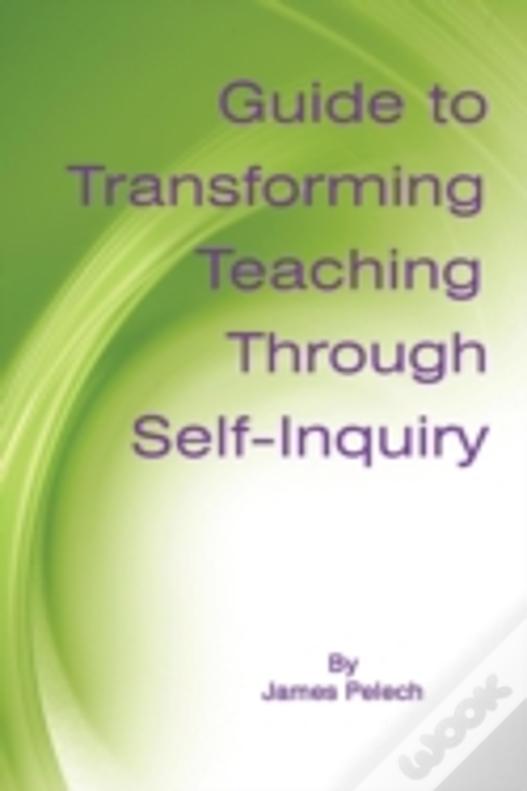 Guide To Transforming Teaching Through Self-Inquiry