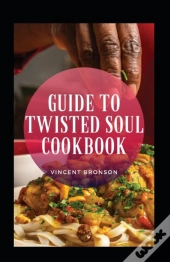 Guide To Twisted Soul Cookbook