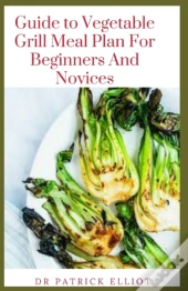 Guide To Vegetable Grill Meal Plan For Beginners And Novices