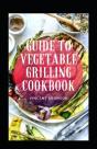 Guide To Vegetable Grilling Cookbook - Preview