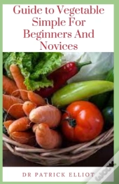 Guide To Vegetable Simple For Beginners And Novices