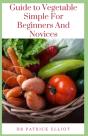 Guide To Vegetable Simple For Beginners And Novices - Preview