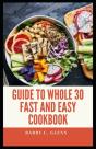 Guide To Whole 30 Fast And Easy Cookbook - Preview