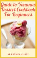 Guide To Yonanas Dessert Cookbook For Beginners