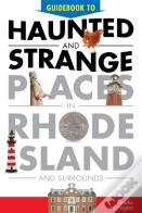 Guidebook To Haunted & Strange Places In Rhode Island And Surrounds