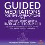 Guided Meditations & Positive Affirmations For Anxiety, Deep Sleep & Rapid Weight Loss (2 In 1) - Preview