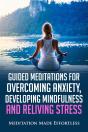 Guided Meditations For Overcoming Anxiety, Developing Mindfulness And Relieving Stress - Preview