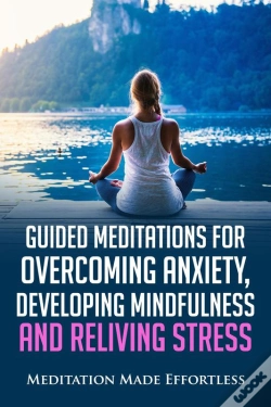Capa do artigo Guided Meditations For Overcoming Anxiety, Developing Mindfulness And Relieving Stress