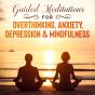Guided Meditations For Overthinking, Anxiety, Depression& Mindfulness - Preview