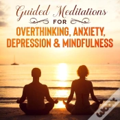Capa do artigo Guided Meditations For Overthinking, Anxiety, Depression& Mindfulness