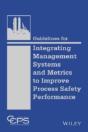 Guidelines For Integrating Management Systems And Metrics To Improve Process Safety Performance - Preview