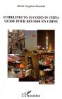 Guidelines To Succeed In China ; Guide Pour Reussir En Chine - Preview
