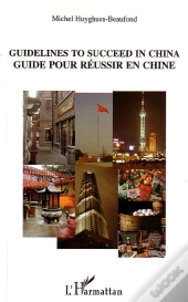 Guidelines To Succeed In China ; Guide Pour Reussir En Chine