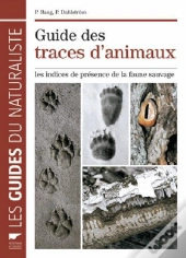 Guides Des Traces D'Animaux ; Les Indices De Présence De La Faune Sauvage