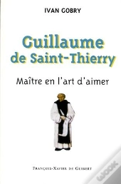 Guillaume De Saint-Thierry ; Maître En L'Art D'Aimer